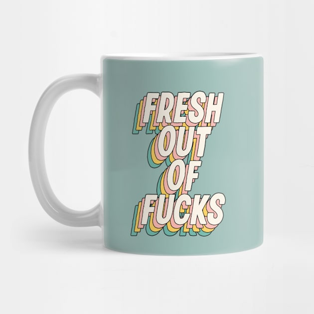 Fresh Out of Fucks by The Motivated Type by MotivatedType